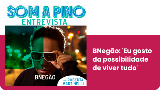 Som a Pino Entrevista BNegão: ‘Eu gosto da possibilidade de viver tudo’